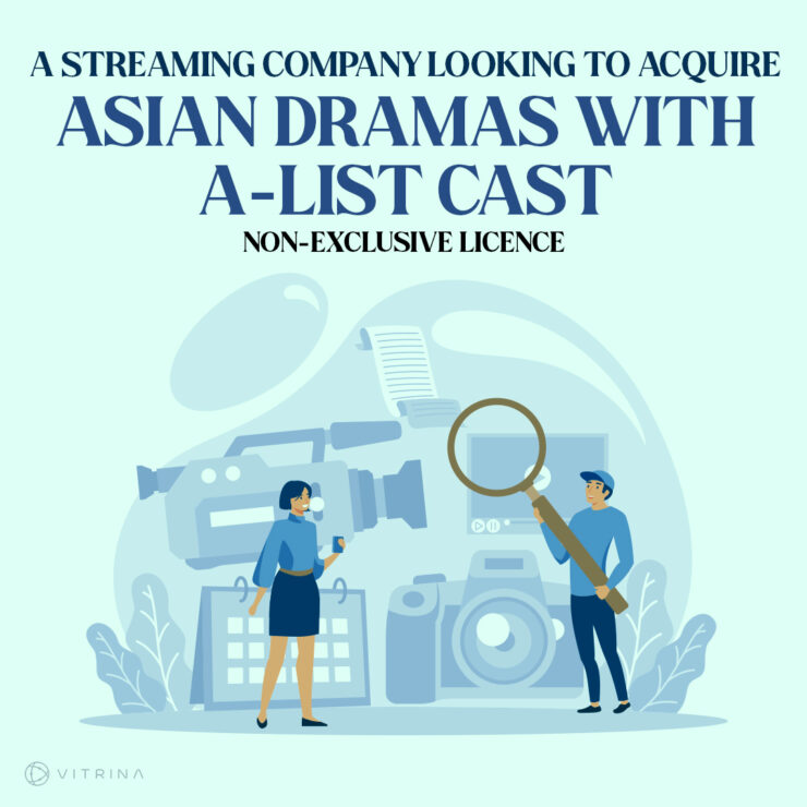A streaming company looking to acquire Asian dramas with A-list cast | Non-exclusive licence